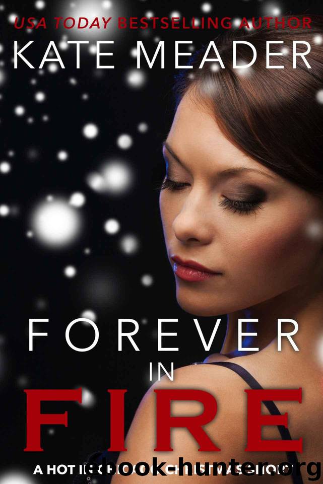 Forever in Fire: A Hot in Chicago Christmas Short by Meader Kate