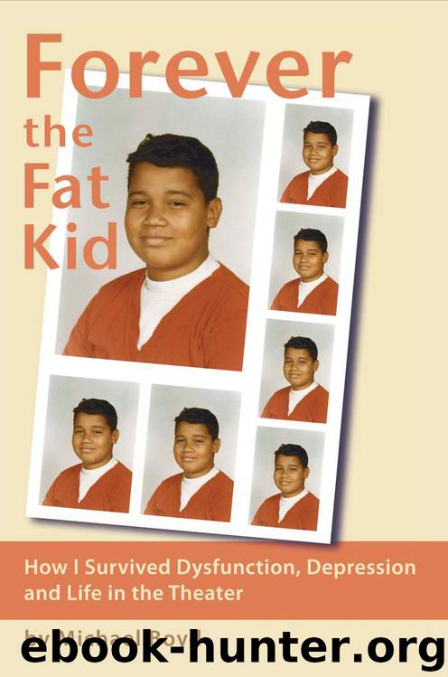 Forever the Fat Kid: How I Survived Dysfunction, Depression and Life in the Theater by Michael Boyd