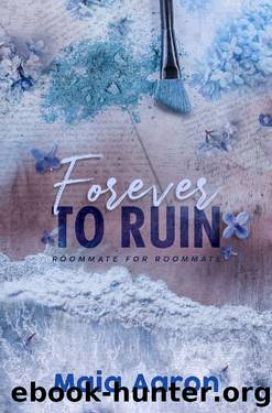 Forever to Ruin (Roommate for Roommate Book 2) by Maia Aaron