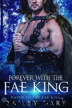 Forever with The Fae King (Mated to The Fae King Book 5) by Bailey Dark
