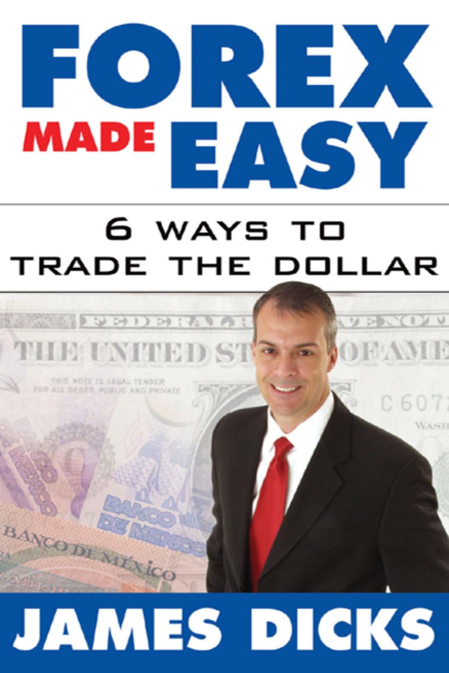 Forex Made Easy : 6 Ways to Trade the Dollar (Repost) by Unknow