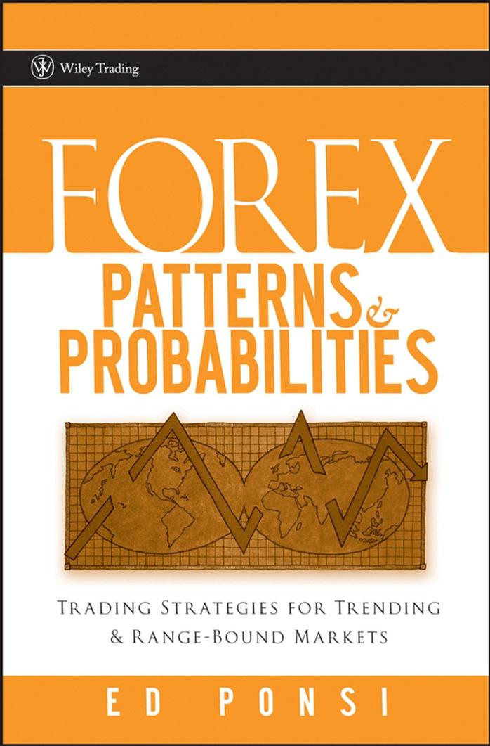 Forex Patterns & Probabilities: Trading Strategies for Trending & Range-Bound Markets (Wiley Trading) by Ed Ponsi