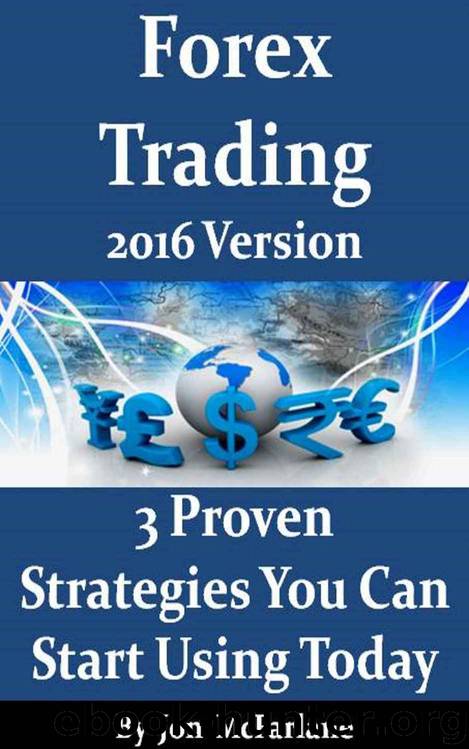 Forex Trading - 3 Proven Strategies - 2016 Version: You Can Start Using Today by Jon McFarlane