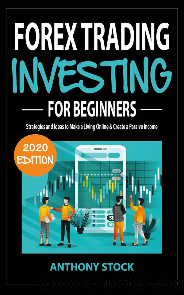 Forex Trading Investing for Beginners 2020: Strategies and Ideas to Make a Living Online & Create a Passive Income by Anthony Stock