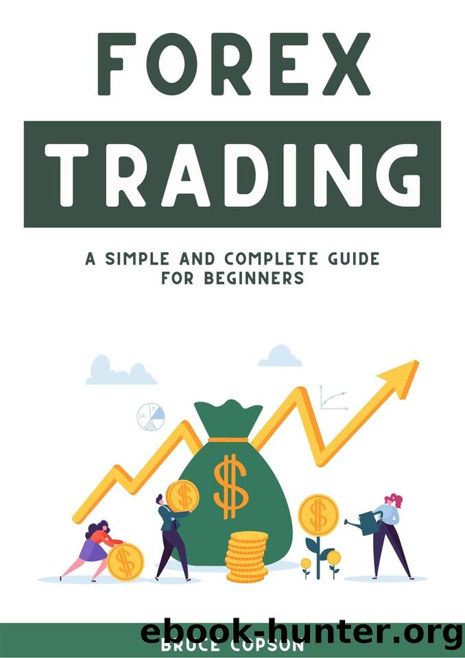 Forex Trading: A Simple and Complete Guide for Beginners by Copson Bruce