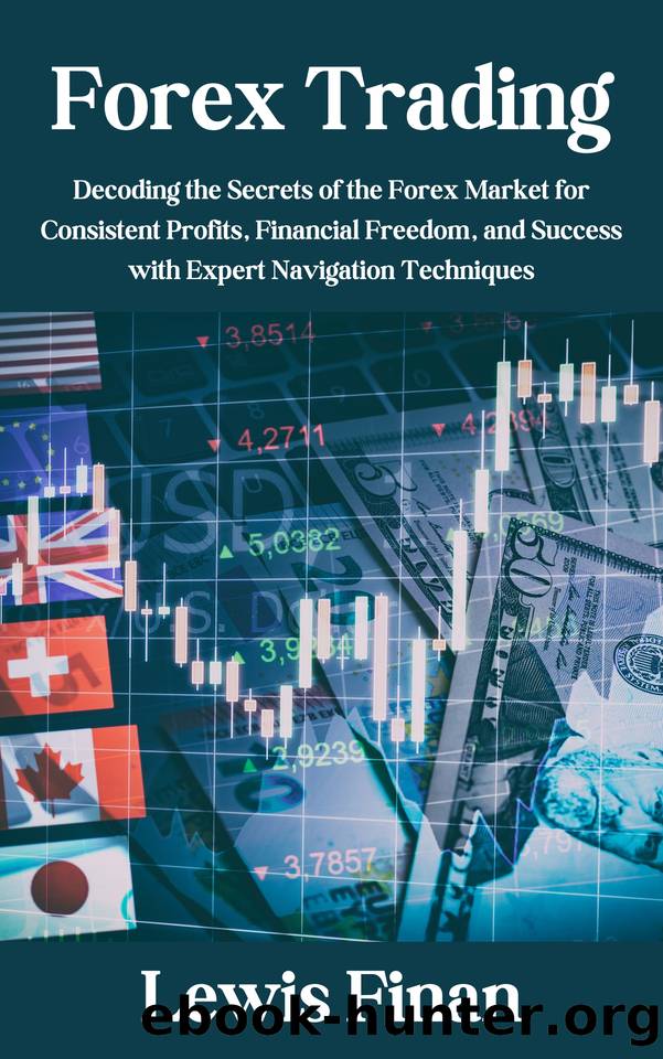 Forex Trading: Decoding the Secrets of the Forex Market for Consistent Profits, Financial Freedom, and Success with Expert Navigation Techniques by Finan Lewis