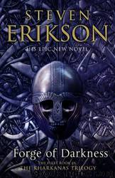 Forge of Darkness: The Kharkanas Trilogy 1 by Steven Erikson