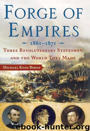 Forge of Empires: Three Revolutionary Statesmen and the World They Made, 1861-1871 by Michael Knox Beran