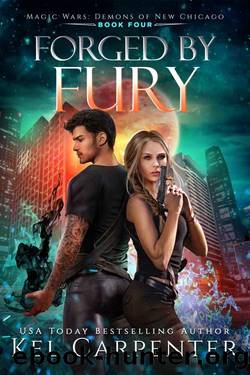 Forged by Fury: Magic Wars (Demons of New Chicago Book 4) by Kel Carpenter