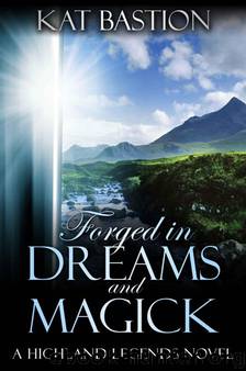 Forged in Dreams and Magick (Highland Legends, Book 1) by Bastion Kat