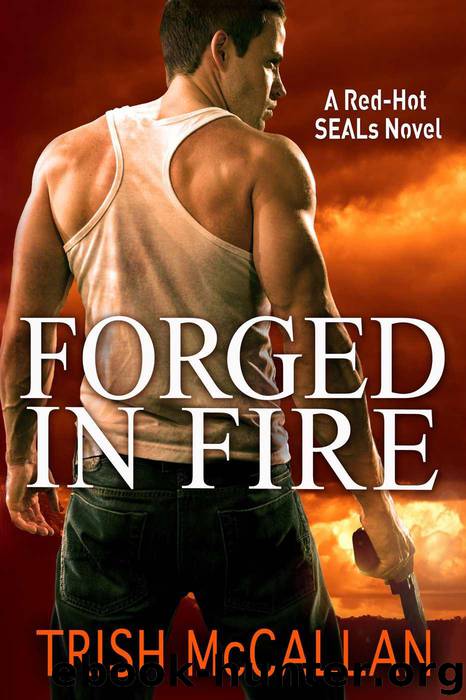 Forged in Fire (A Red-Hot SEALs Novel) by McCallan Trish
