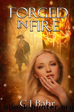 Forged in Fire by C. J. Bahr