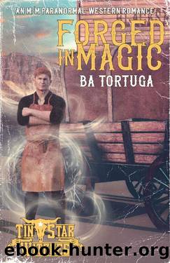 Forged in Magic by B A Tortuga