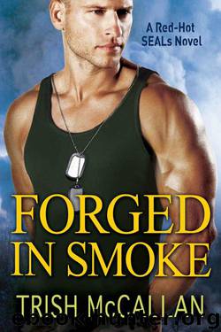 Forged in Smoke (A Red-Hot SEALs Novel Book 3) by Trish McCallan