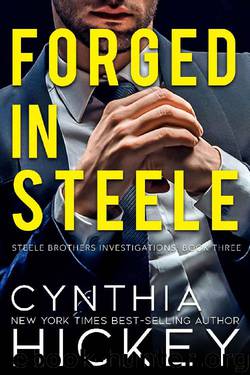 Forged in Steele: A clean billionaire romantic suspense (Brothers Steele Book 3) by Cynthia Hickey