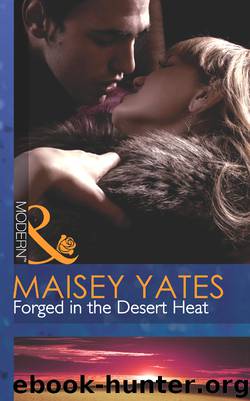 Forged in the Desert Heat by Maisey Yates - Forged in the Desert Heat