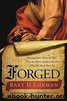 Forged: Writing in the Name of GodâWhy the Bible's Authors Are Not Who We Think They Are by Ehrman Bart D