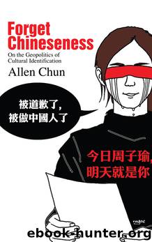 Forget Chineseness by Allen Chun