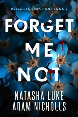 Forget Me Not (Detective Sara Hunt Book 2) by Adam Nicholls & Natasha Luke