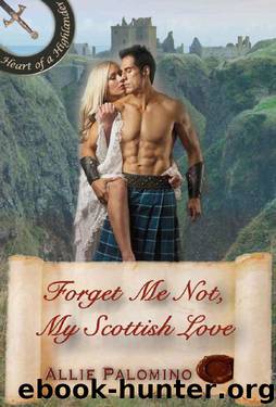 Forget Me Not, My Scottish Love (Heart of a Highlander Collection Book 3) by Allie Palomino