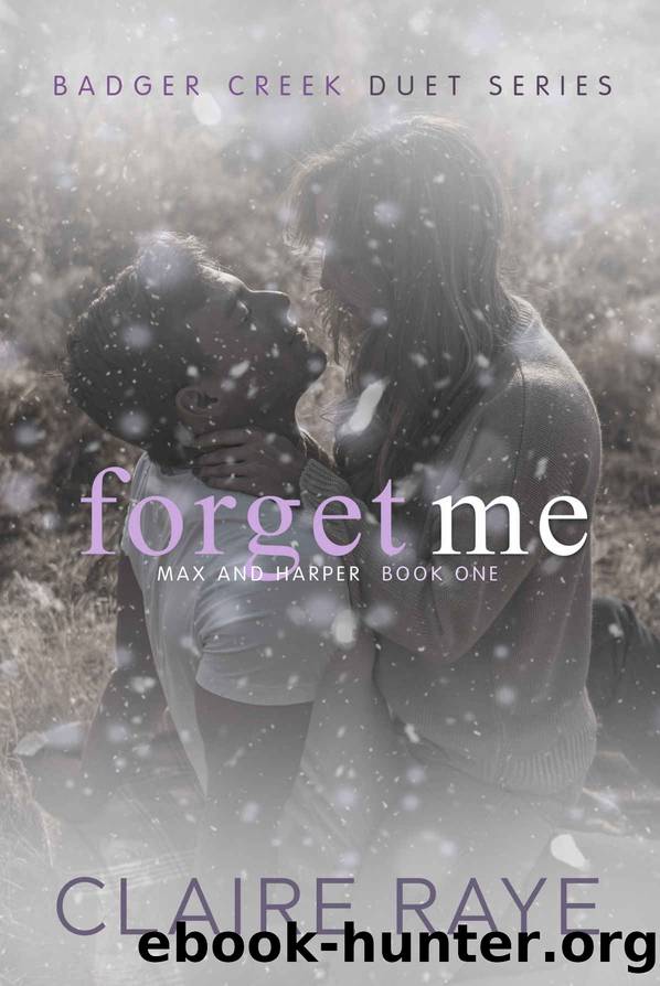 Forget Me: Max & Harper #1 (Badger Creek Duet Book 5) by Claire Raye