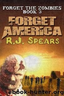 Forget The Zombies (Book 3): Forget America by Spears R.J
