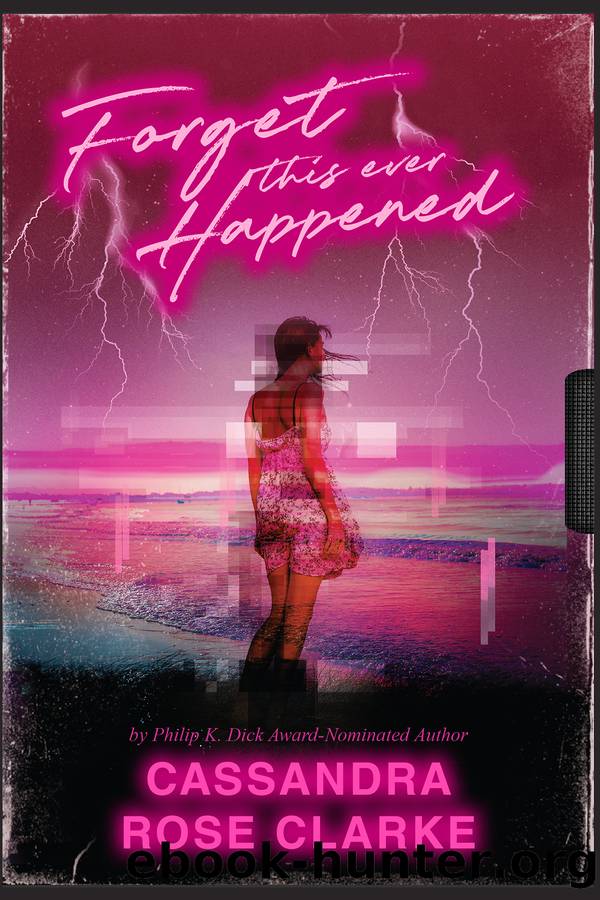 Forget This Ever Happened by Cassandra Rose Clarke