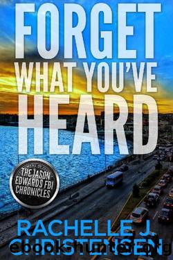 Forget What You've Heard by Rachelle J Christensen
