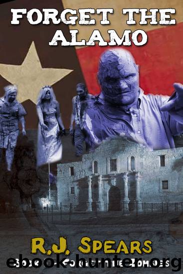 Forget the Alamo: A Zombie Novella by R.J. Spears