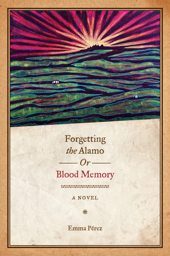 Forgetting the Alamo by Emma Perez