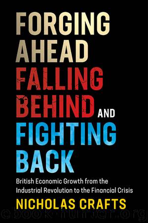 Forging Ahead, Falling Behind and Fighting Back : British Economic Growth from the Industrial Revolution to the Financial Crisis (9781108341509) by Crafts Nicholas
