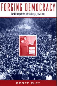 Forging Democracy: The History of the Left in Europe, 1850-2000 by Geoff Eley