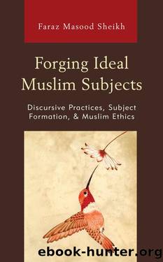 Forging Ideal Muslim Subjects (Lexington Studies in Classical and Modern Islamic Thought) by Faraz Masood Sheikh