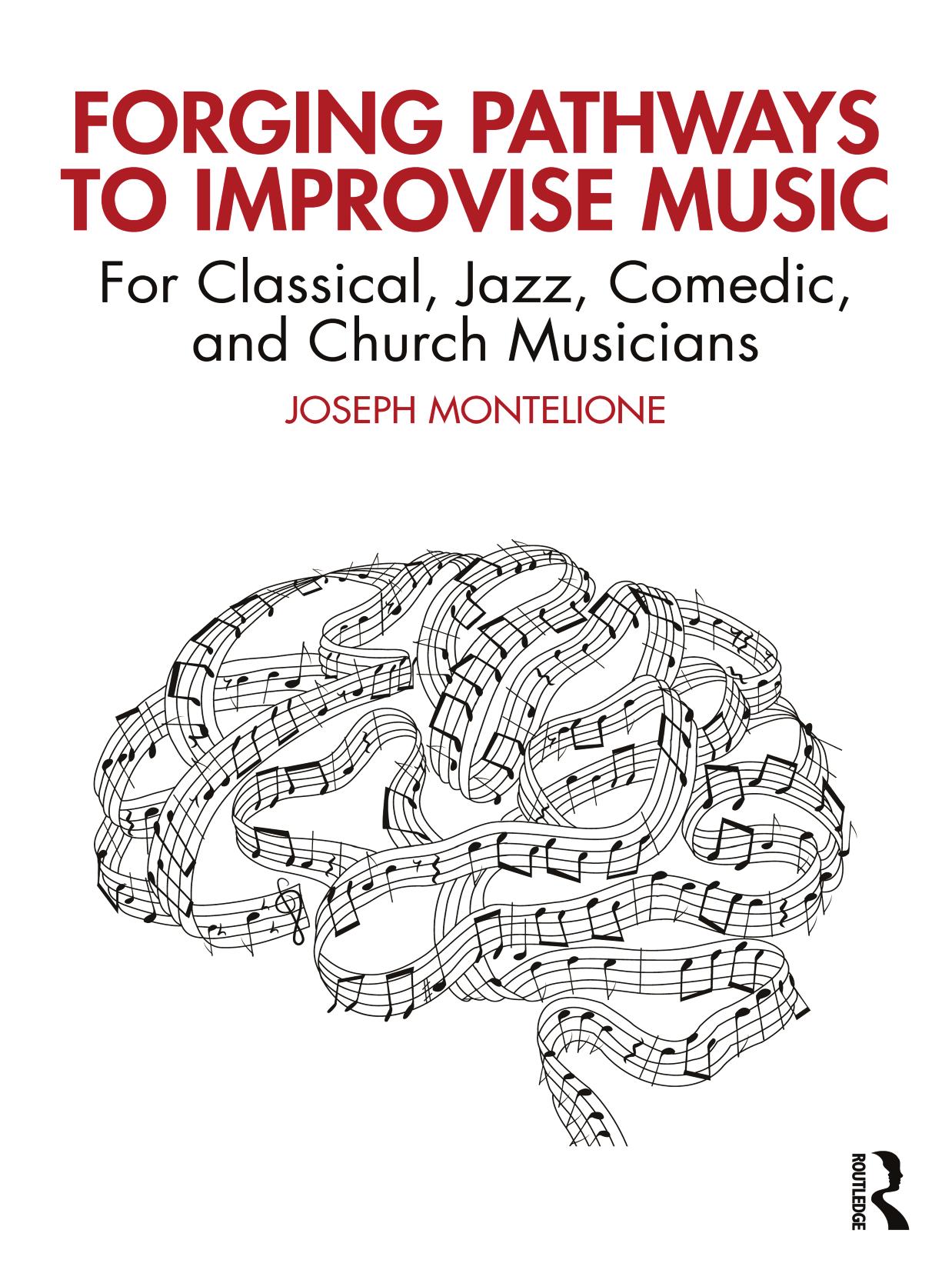 Forging Pathways to Improvise Music: For Classical, Jazz, Comedic, and Church Musicians by Joseph Montelione