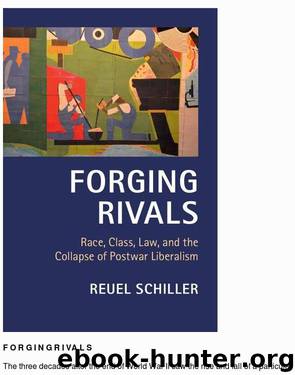Forging Rivals: Race, Class, Law, and the Collapse of Postwar Liberalism (Cambridge Historical Studies in American Law and Society) by Reuel Schiller
