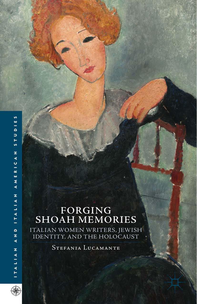 Forging Shoah Memories: Italian Women Writers, Jewish Identity, and the Holocaust by Stefania Lucamante (auth.)