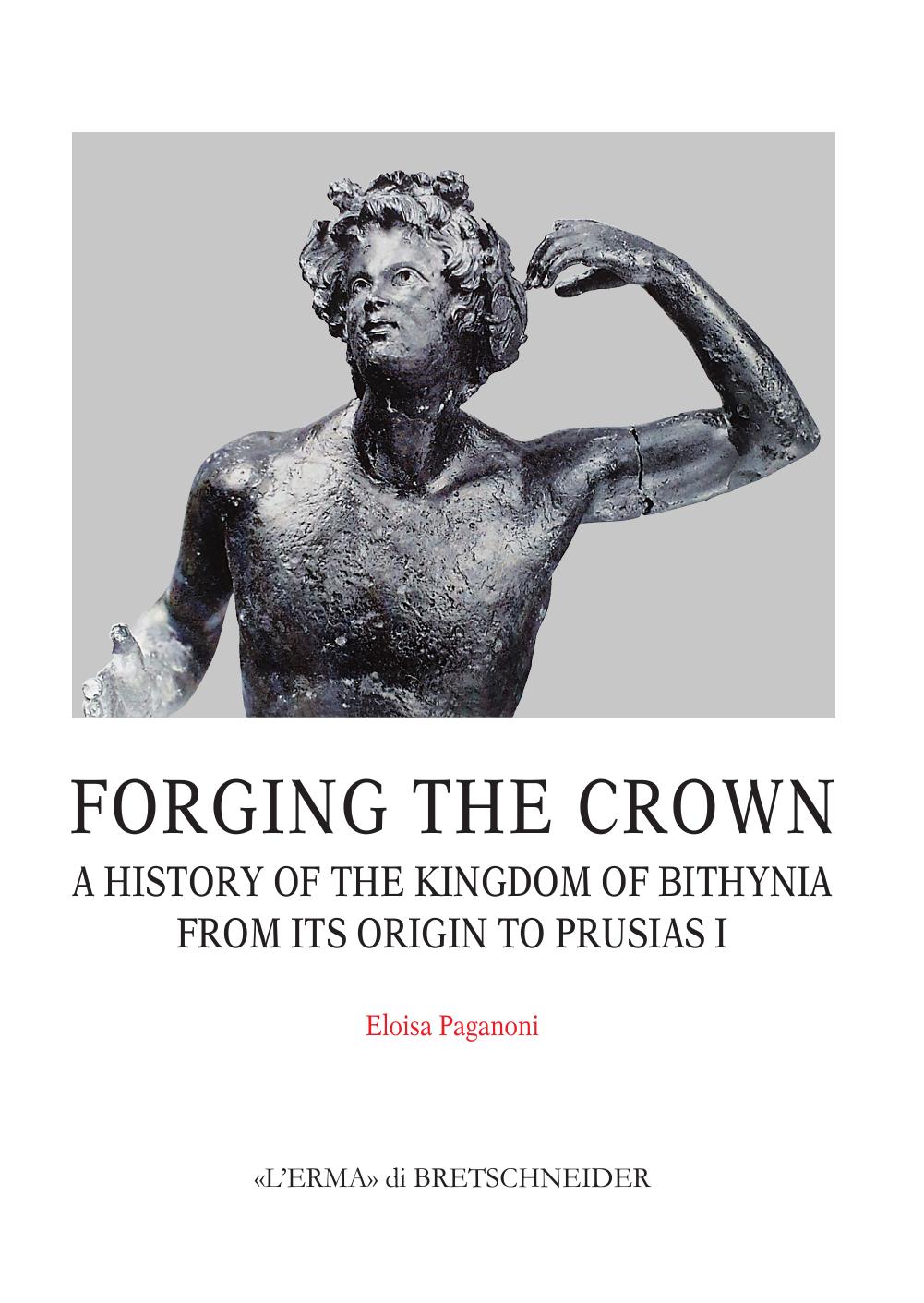 Forging the Crown: A History of the Kingdom of Bithynia from Its Origin to Prusias I by Eloisa Paganoni
