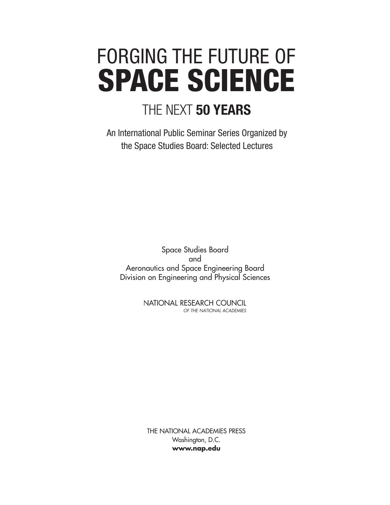 Forging the future of space science : the next 50 years : an international public seminar series organized by the Space Studies Board : selected lectures by National Research Council