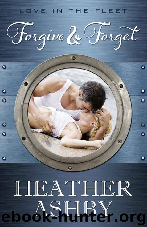 Forgive & Forget (Love in the Fleet) by Ashby Heather