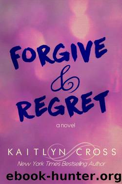 Forgive & Regret by Kaitlyn Cross