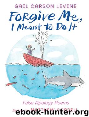 Forgive Me, I Meant to Do It by Gail Carson Levine