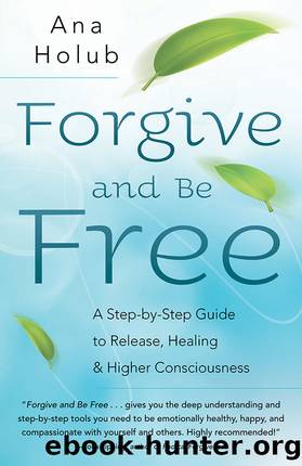 Forgive and Be Free by Ana Holub