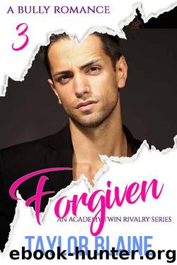 Forgiven: a bully romance (An Academy Twin Rivalry Series Book 3) by Taylor Blaine