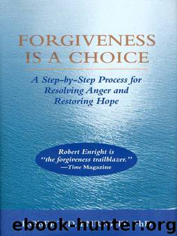 Forgiveness Is a Choice: A Step-by-Step Process for Resolving Anger and Restoring Hope by Robert D. Enright