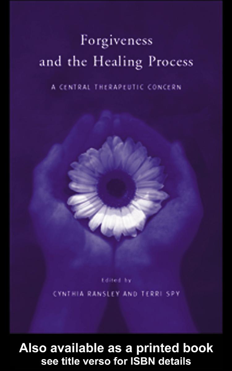 Forgiveness and the Healing Process: A Central Therapeutic Concern by Cynthia Ransley Terri Spy Valerie Sinason