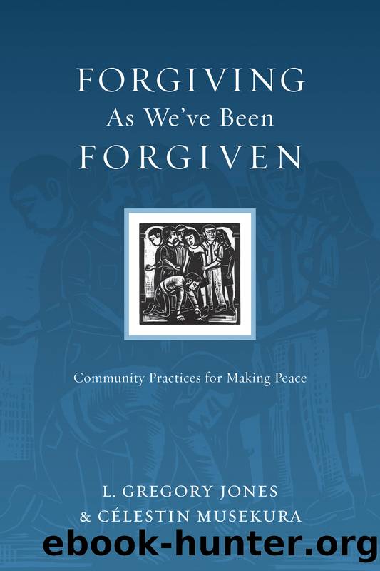 Forgiving As We've Been Forgiven by Jones L. Gregory;Musekura Célestin;Musekura Célestin;