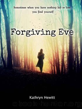 Forgiving Eve: A Novel by Kathryn Hewitt
