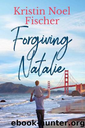 Forgiving Natalie by Kristin Noel Fischer