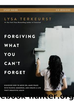 Forgiving What You Can't Forget Study Guide by Lysa TerKeurst