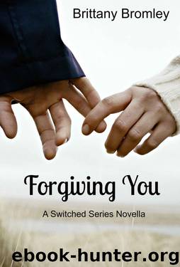 Forgiving You: A Switched Series Novella (The Switched Series Book 3) by Bromley Brittany